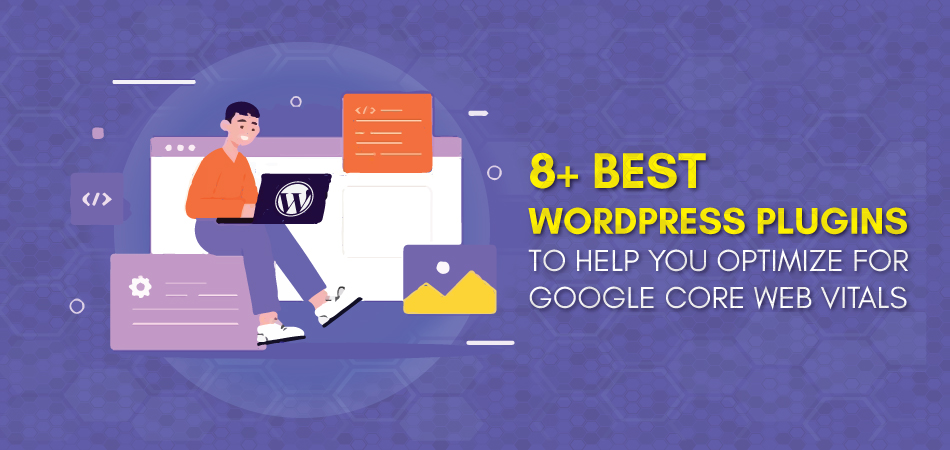 8+ Best WordPress Plugins To Help You Optimize For Google Core Web Vitals – 2022