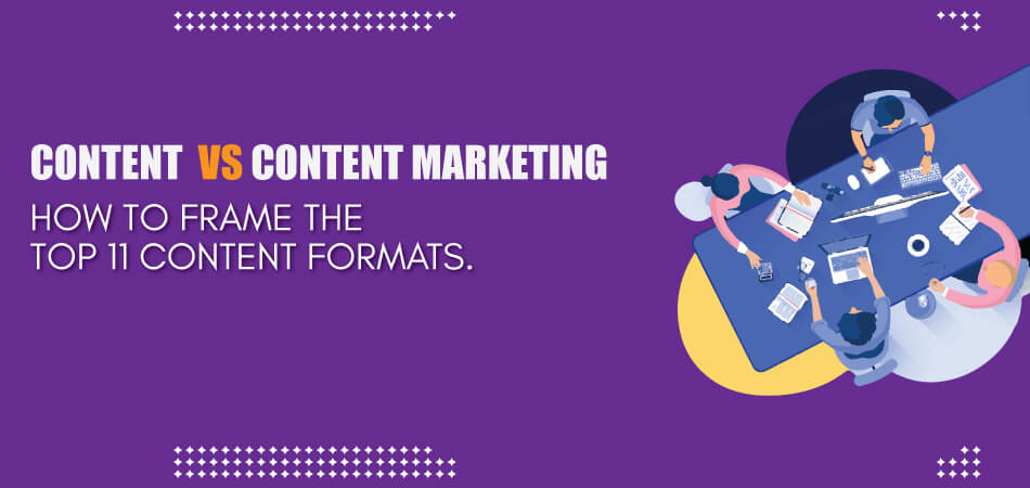 Content vs Content Marketing: How to Frame the Top 11 Content Formats