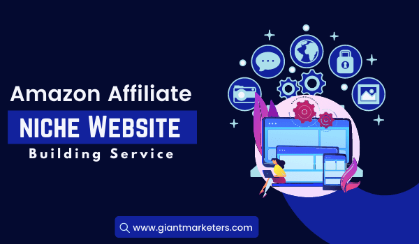 Amazon Affiliate Niche Website Building service - giant marketers